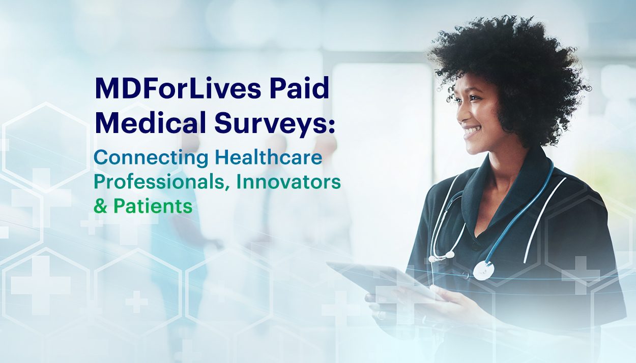MDForLives Paid Medical Surveys: Connecting Healthcare Professionals, Innovators & Patients