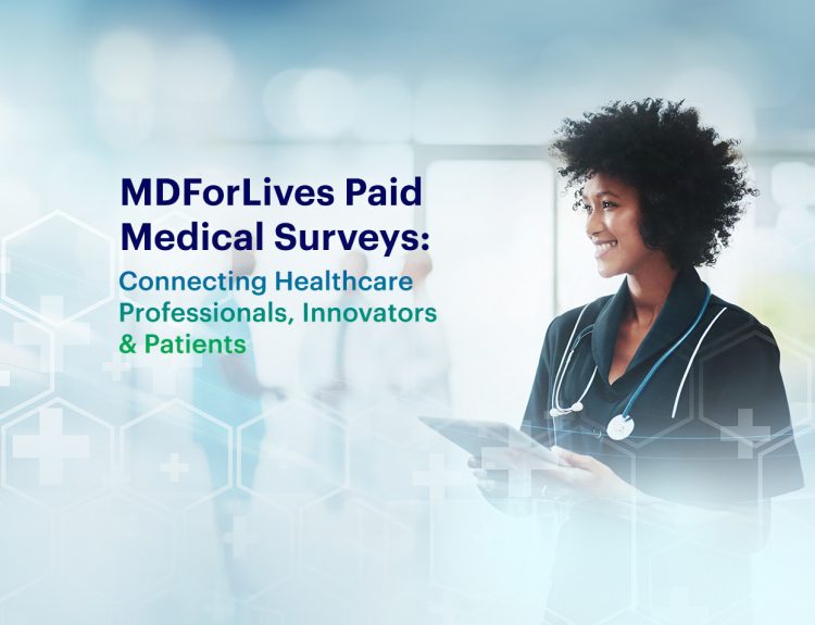 MDForLives Paid Medical Surveys: Connecting Healthcare Professionals, Innovators & Patients